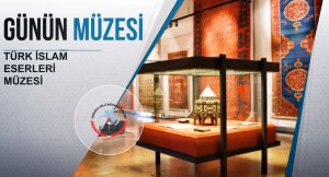 Günün Müzesi: Türk İslam Eserleri Müzesi