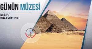 Günün Müzesi: Mısır Piramitleri