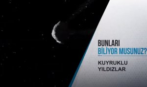 Bunları Biliyor Musunuz? Kuyruklu Yıldızlar